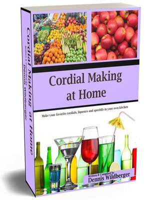 cover image of Cordial Making at Home--Make Your Favorite Cordials and Liqueurs Better & Cheaper Than Store Bought